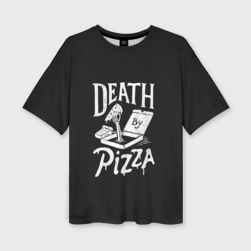 Женская футболка оверсайз Death By Pizza / 3D-принт – фото 1