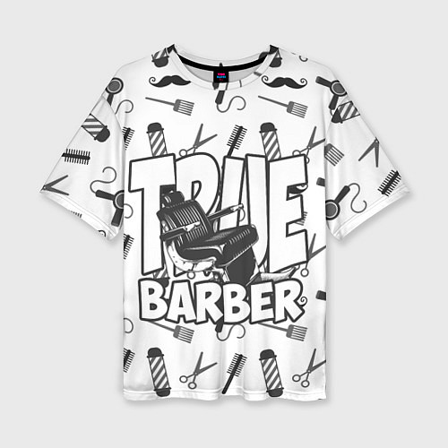 Женская футболка оверсайз True Barber / 3D-принт – фото 1