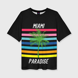 Футболка оверсайз женская Miami Paradise, цвет: 3D-принт