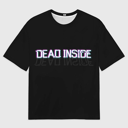 Женская футболка оверсайз Dead Inside / 3D-принт – фото 1