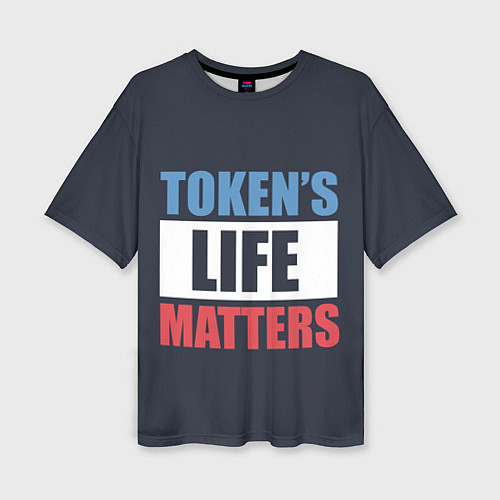 Женская футболка оверсайз TOKENS LIFE MATTERS / 3D-принт – фото 1