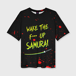 Футболка оверсайз женская WAKE THE F*** UP SAMURAI, цвет: 3D-принт