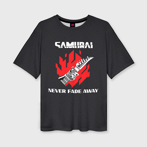 Женская футболка оверсайз Samurai Never Fade Away / 3D-принт – фото 1
