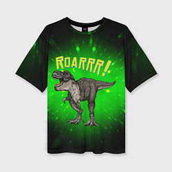 Женская футболка оверсайз Roarrr! Динозавр T-rex