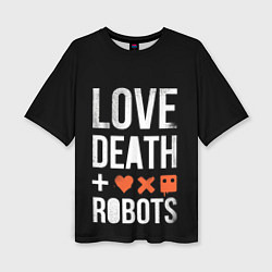 Женская футболка оверсайз Love Death Robots