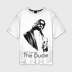 Женская футболка оверсайз Just call me the Dude