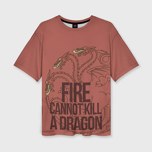 Женская футболка оверсайз Fire Cannot Kill a Dragon / 3D-принт – фото 1