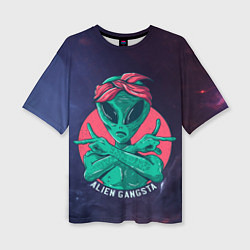 Женская футболка оверсайз Инопланетянин Гангста
