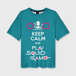 Футболка оверсайз женская Keep calm and play squid game, цвет: 3D-принт