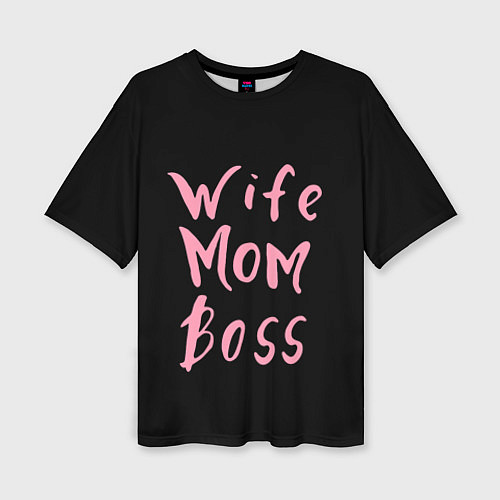 Женская футболка оверсайз Wife Mom Boss / 3D-принт – фото 1