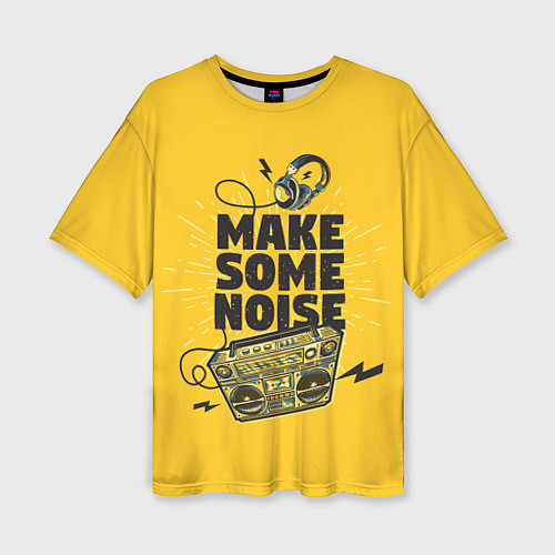 Женская футболка оверсайз Make Some Noise музыка / 3D-принт – фото 1