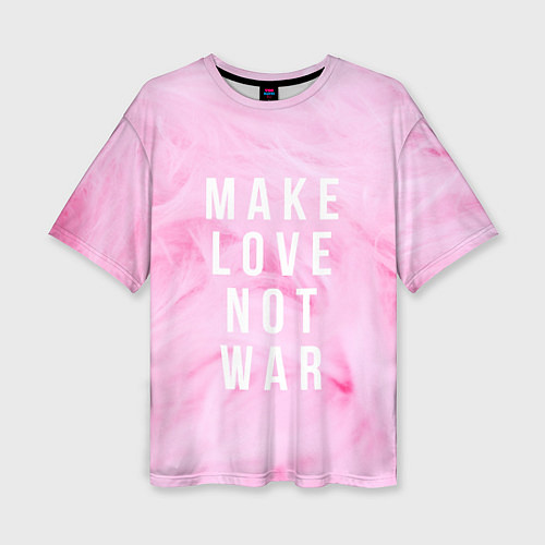 Женская футболка оверсайз Make love not var / 3D-принт – фото 1