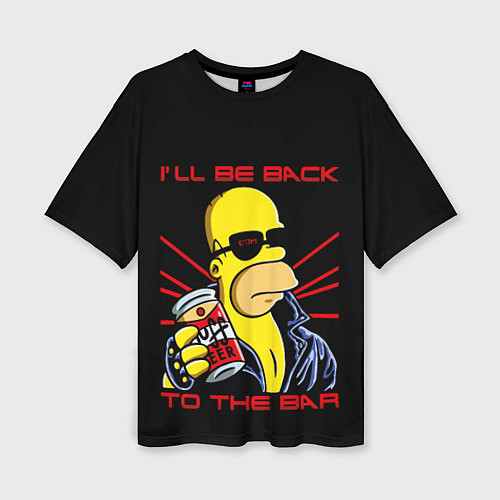 Женская футболка оверсайз Гомер Ill Be Back to the bar Симпсоны / 3D-принт – фото 1