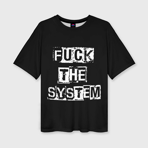 Женская футболка оверсайз FACK THE SYSTEM / 3D-принт – фото 1