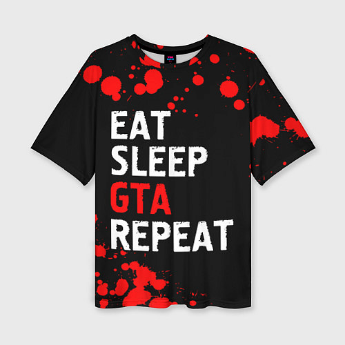 Женская футболка оверсайз Eat Sleep GTA Repeat - Брызги / 3D-принт – фото 1