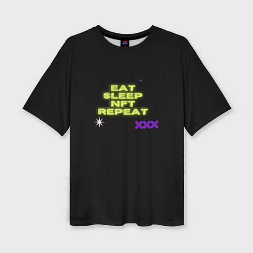 Женская футболка оверсайз Eat, sleep, nft, repeat, неоновый текст / 3D-принт – фото 1