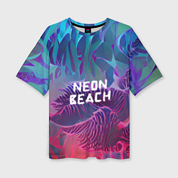 Футболка оверсайз женская Neon beach, цвет: 3D-принт