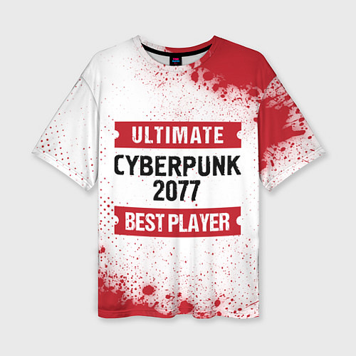 Женская футболка оверсайз Cyberpunk 2077: таблички Best Player и Ultimate / 3D-принт – фото 1