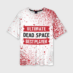 Женская футболка оверсайз Dead Space: красные таблички Best Player и Ultimat