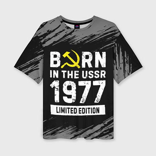 Женская футболка оверсайз Born In The USSR 1977 year Limited Edition / 3D-принт – фото 1