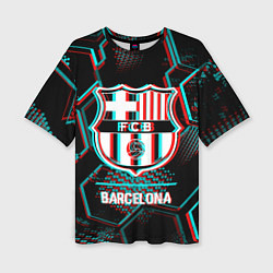 Футболка оверсайз женская Barcelona FC в стиле Glitch на темном фоне, цвет: 3D-принт