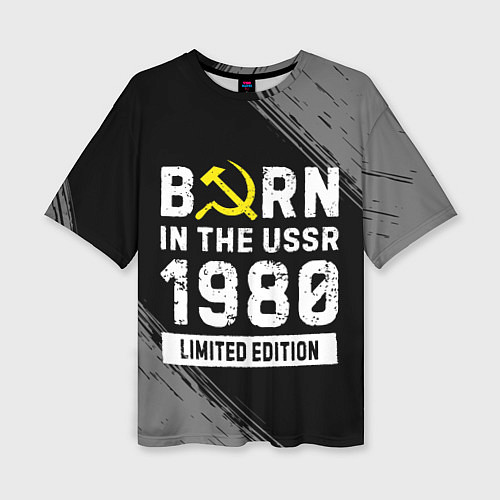 Женская футболка оверсайз Born In The USSR 1980 year Limited Edition / 3D-принт – фото 1