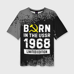 Футболка оверсайз женская Born In The USSR 1968 year Limited Edition, цвет: 3D-принт