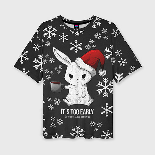 Женская футболка оверсайз Its too early / 3D-принт – фото 1