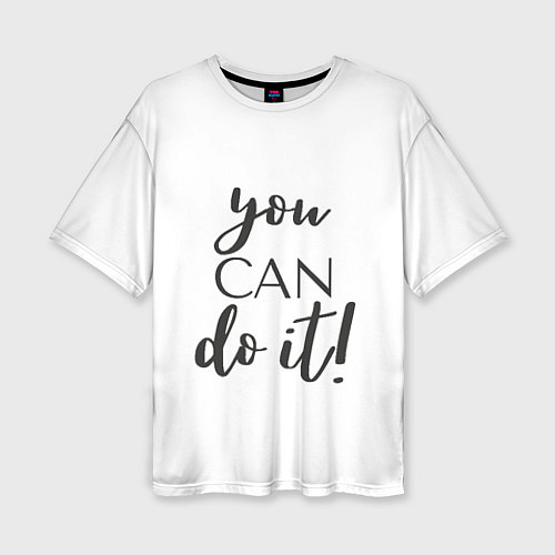 Женская футболка оверсайз You can do it / 3D-принт – фото 1