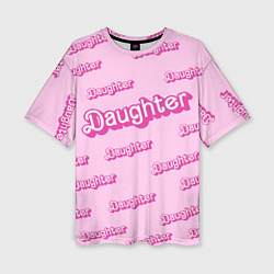 Футболка оверсайз женская Дочь в стиле барби - розовый паттерн, цвет: 3D-принт