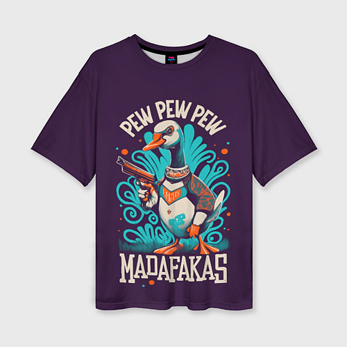 Женская футболка оверсайз Пиу пиу мадафакас - гусь с пистолетом / 3D-принт – фото 1