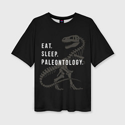 Женская футболка оверсайз Eat sleep paleontology