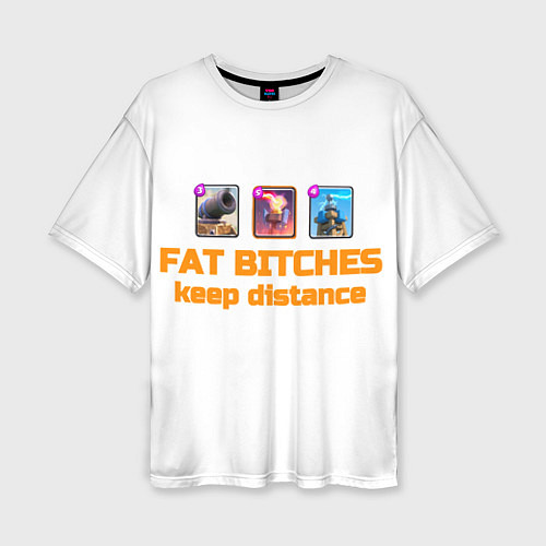 Женская футболка оверсайз Fat bitches keep distance clash royale / 3D-принт – фото 1