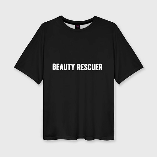 Женская футболка оверсайз Beauty rescuer спасатель красоты / 3D-принт – фото 1