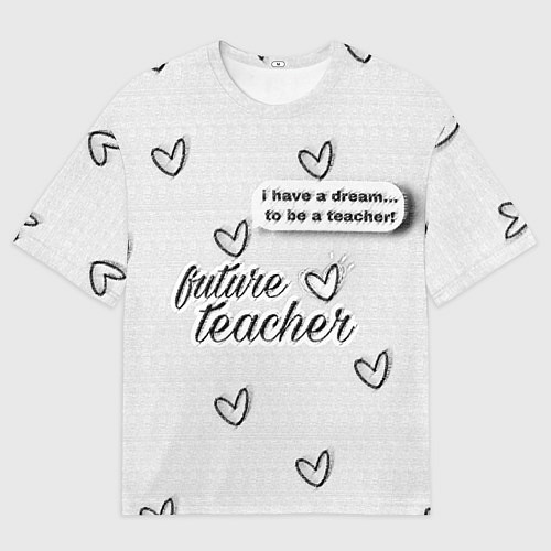 Женская футболка оверсайз Надпись будущий учитель / 3D-принт – фото 1