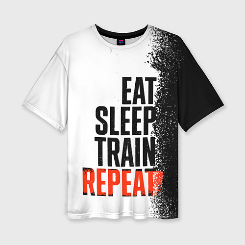 Женская футболка оверсайз Eat sleep train repeat / 3D-принт – фото 1