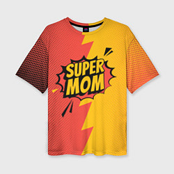 Футболка оверсайз женская Super mom - superhero, цвет: 3D-принт