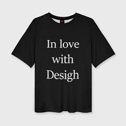 Женская футболка оверсайз In love with Design