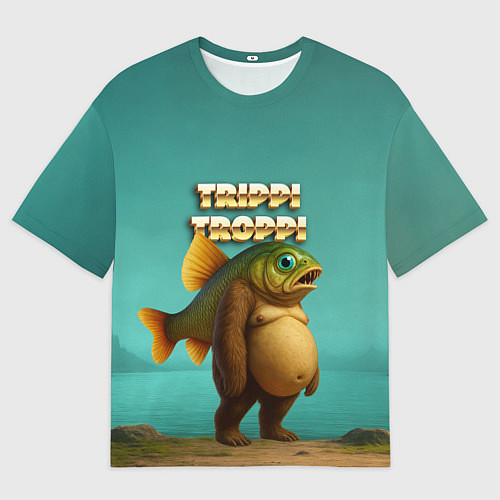 Женская футболка оверсайз Trippi Troppi рыба мем / 3D-принт – фото 1