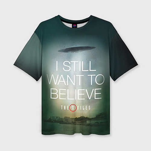 Женская футболка оверсайз I still want to believe / 3D-принт – фото 1