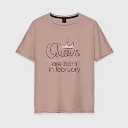 Женская футболка оверсайз Королевы рождаются в феврале