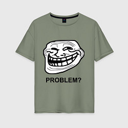 Футболка оверсайз женская Trollface. Problem? Проблемы?, цвет: авокадо