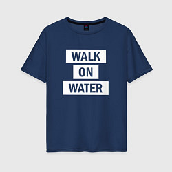 Футболка оверсайз женская 30 STM: Walk on water, цвет: тёмно-синий