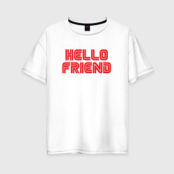 Футболка оверсайз женская Hello Friend, цвет: белый