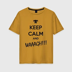 Женская футболка оверсайз Keep Calm & WAAAGH