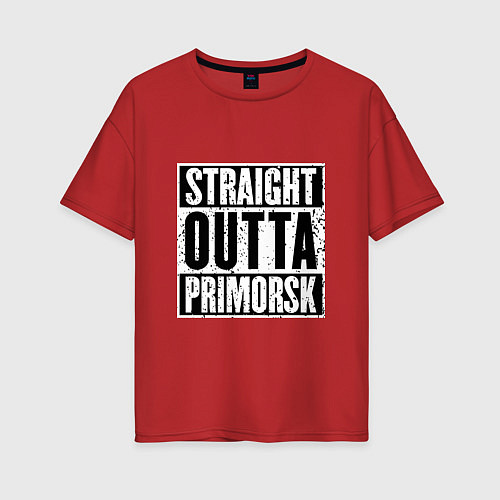 Женская футболка оверсайз Straight Outta Primorsk / Красный – фото 1
