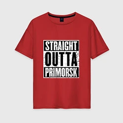 Женская футболка оверсайз Straight Outta Primorsk