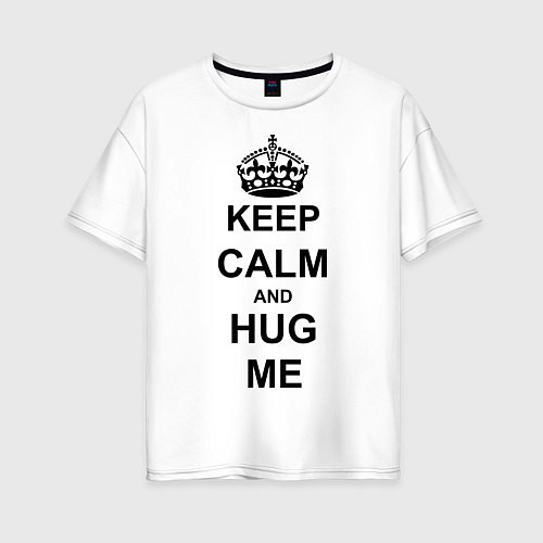 Женская футболка оверсайз Keep Calm & Hug Mе / Белый – фото 1