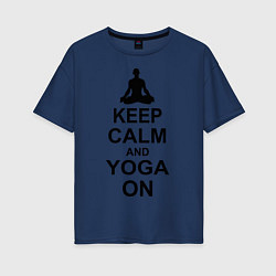 Футболка оверсайз женская Keep Calm & Yoga On, цвет: тёмно-синий