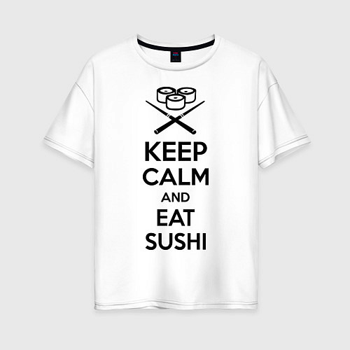 Женская футболка оверсайз Keep Calm & Eat Sushi / Белый – фото 1